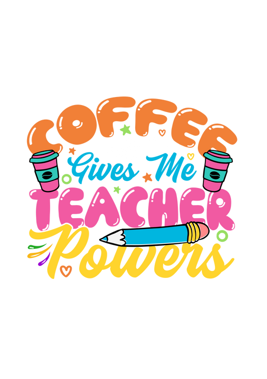 Coffee Gives Me Teacher Powers