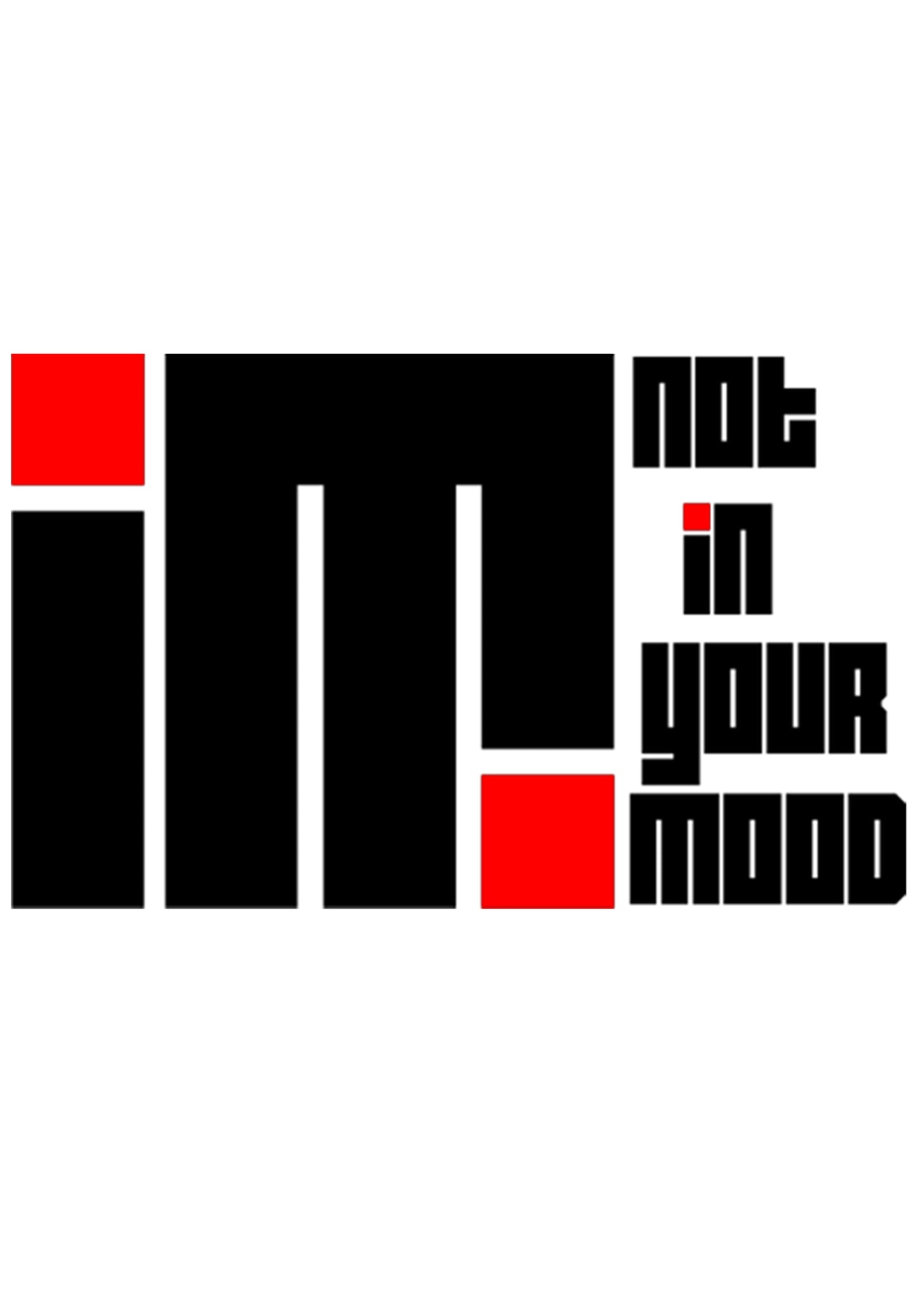 I'm Not In Your Mood
