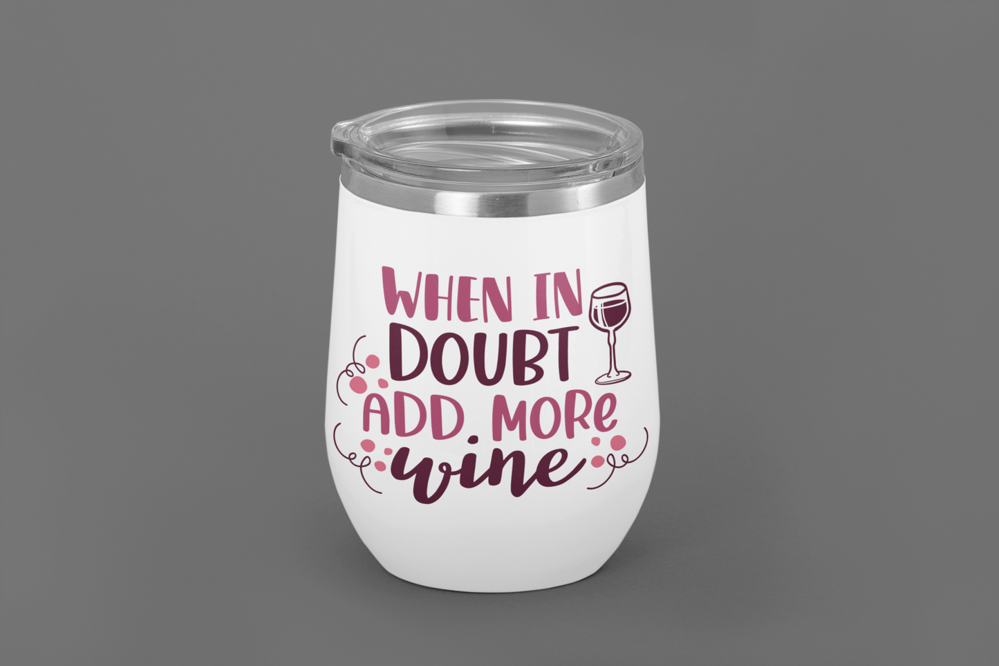 When In Doubt Add More Wine