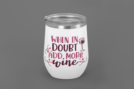 When In Doubt Add More Wine