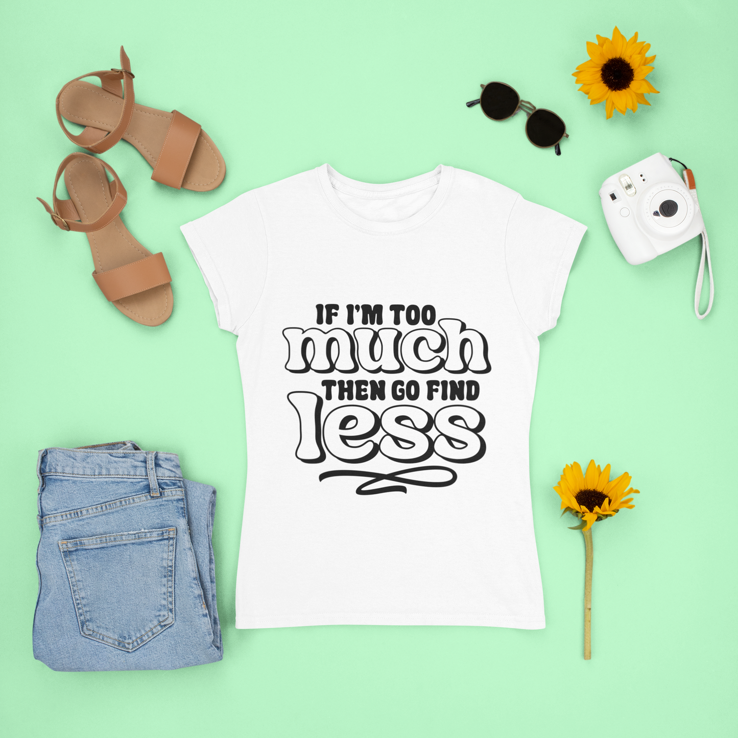 If I'm Too Much Go Find Less