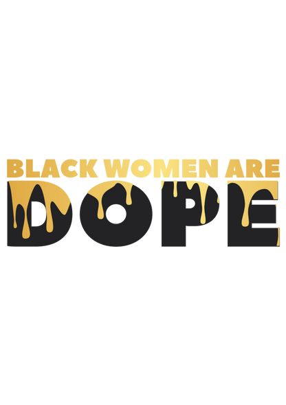 Black Women Are Dope Gold