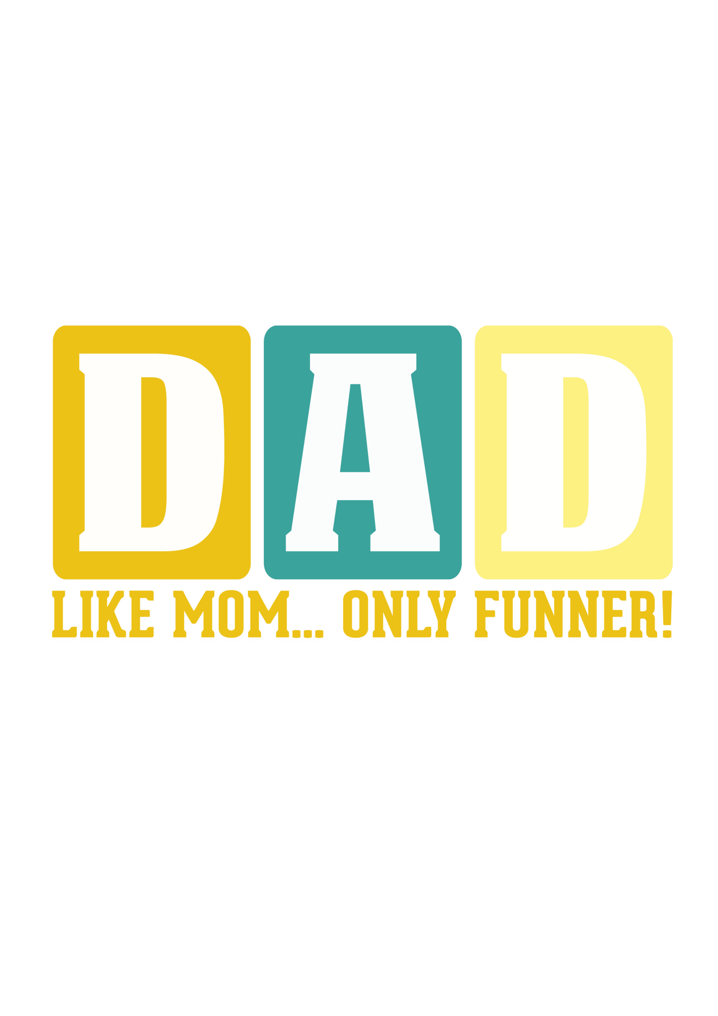 Dad Like Mom Only Funner