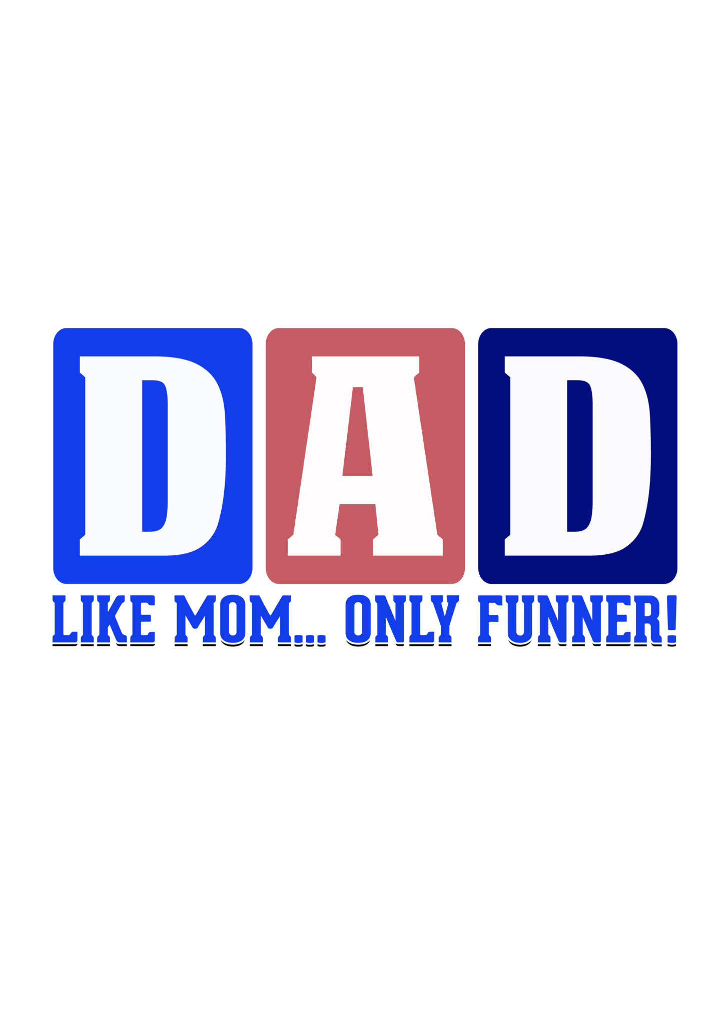 Dad Like Mom Only Funner