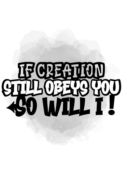 If Creation Still Obeys You