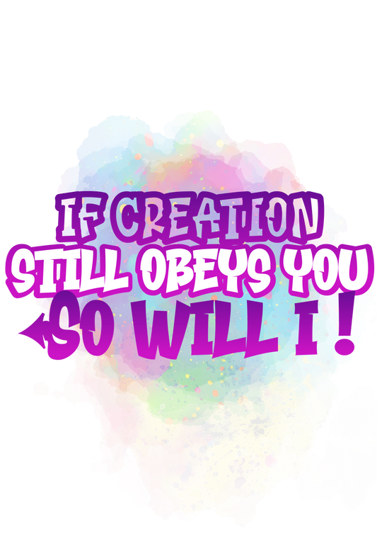 If Creation Still Obeys You