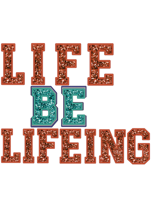 Life Be Lifeing