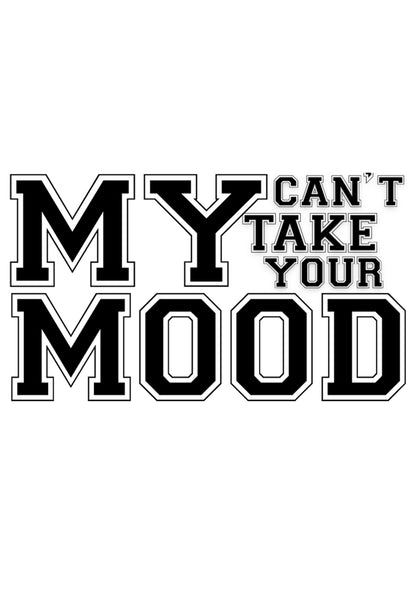 My Mood Can't Take Your Mood