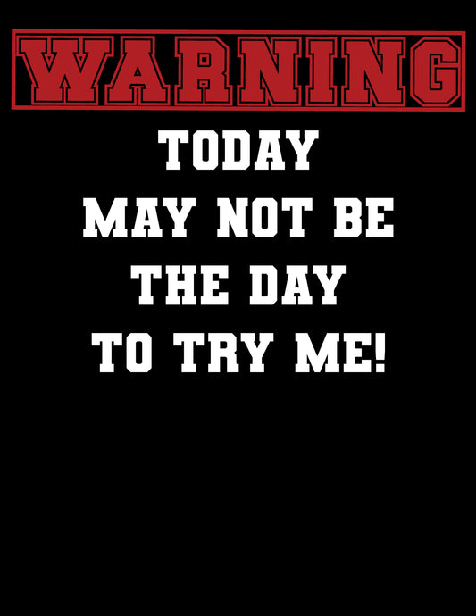 Warning: Today May Not Be The Day