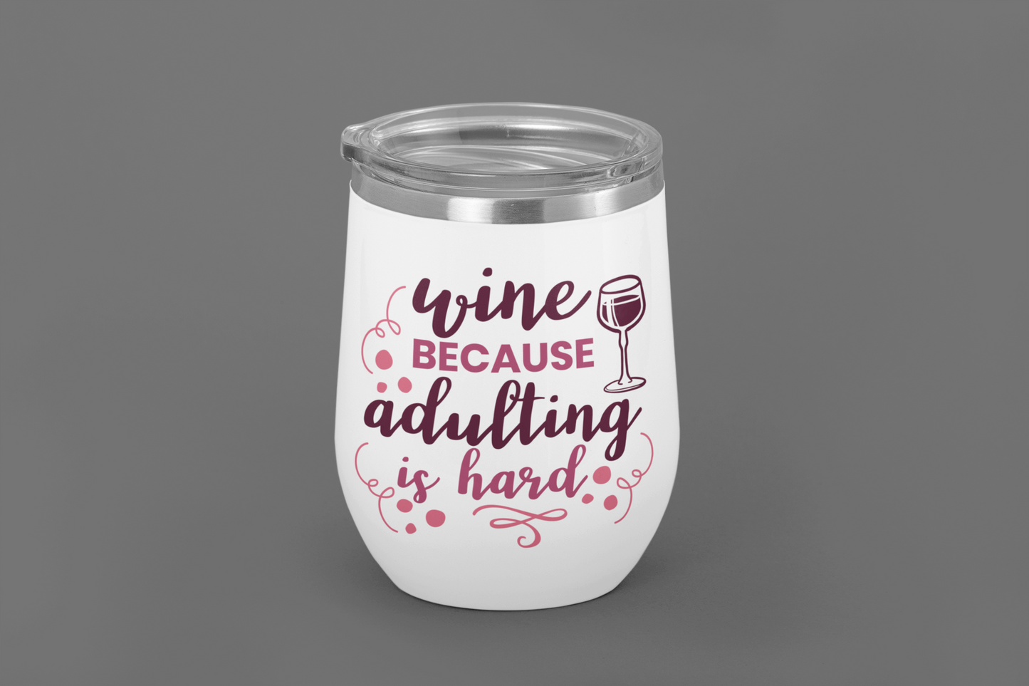 Wine Because Adulting Is Hard