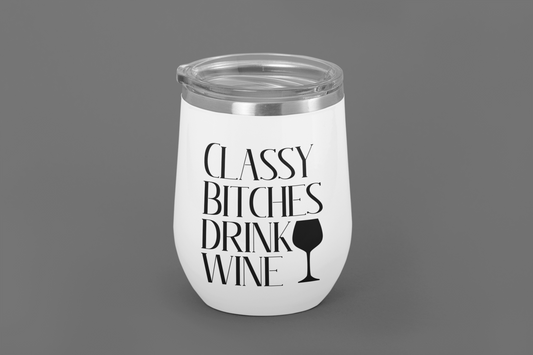 Classy Bitches Drink Wine