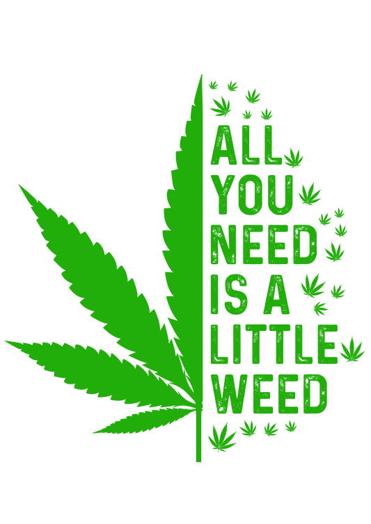 All You Need Is A Little Weed